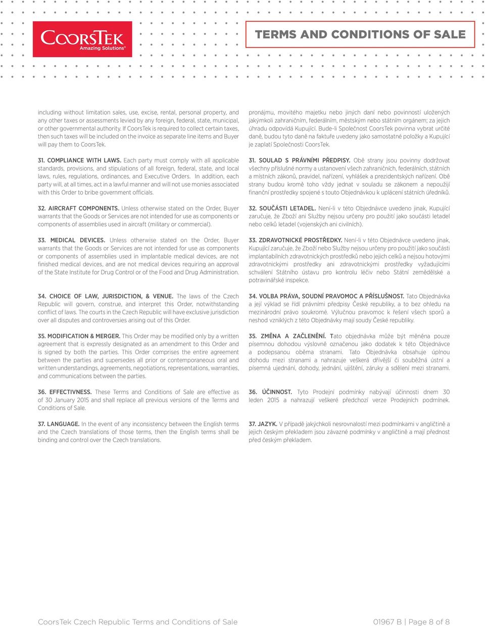 Each party must comply with all applicable standards, provisions, and stipulations of all foreign, federal, state, and local laws, rules, regulations, ordinances, and Executive Orders.