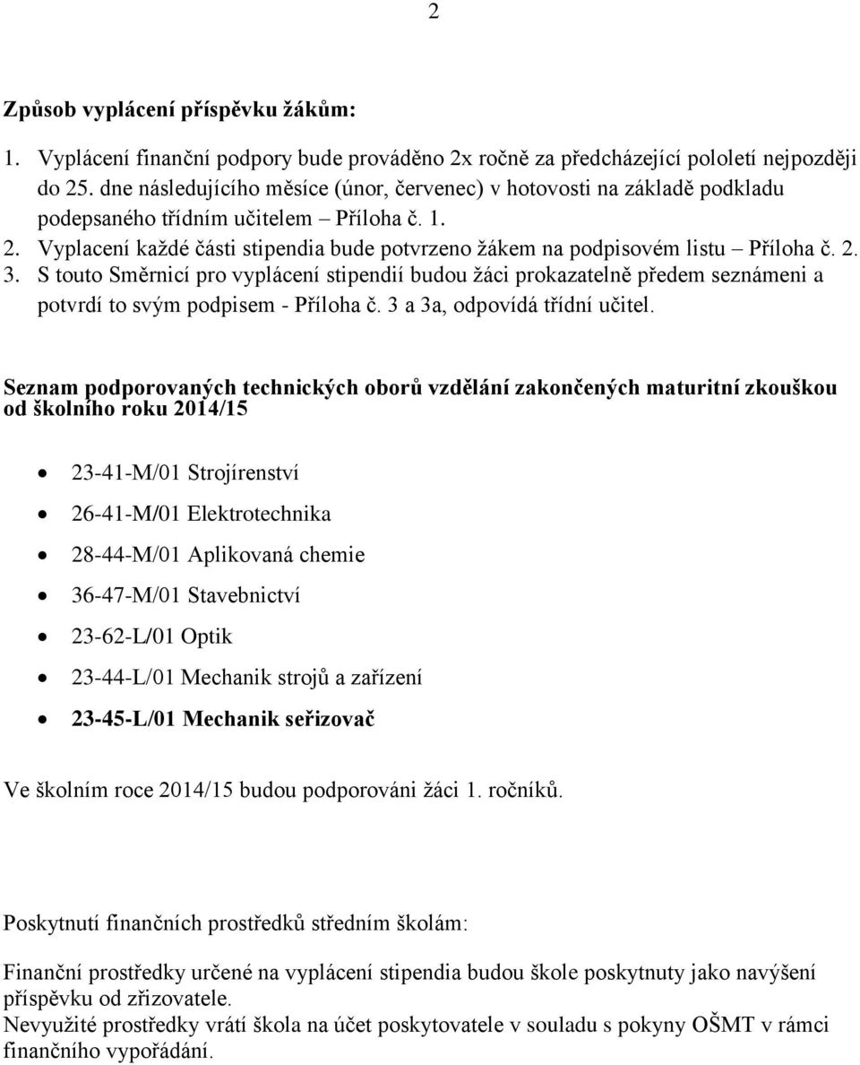 Vyplacení každé části stipendia bude potvrzeno žákem na podpisovém listu Příloha č. 2. 3.