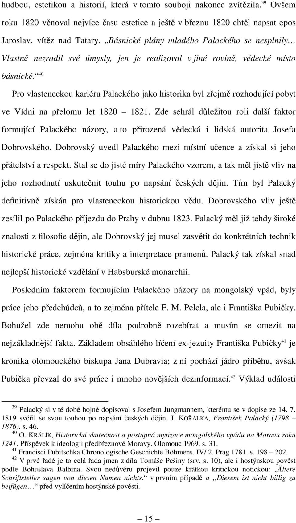 40 Pro vlasteneckou kariéru Palackého jako historika byl zřejmě rozhodující pobyt ve Vídni na přelomu let 1820 1821.