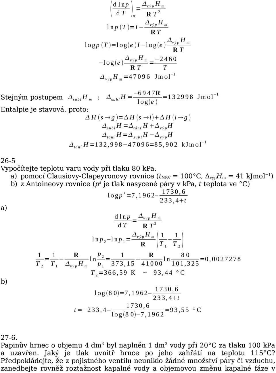 a) pomocí Clauiovy-Clapeyronovy rovnice (t NB 00 C, výp 4 kjmol ) b) z Antoineovy rovnice (p je tlak naycené páry v kpa, t teplota ve C) l o g p 7, 9 6 7 3 0, 6 3 3, 4t a) b) d l n p v ý p l n p l n