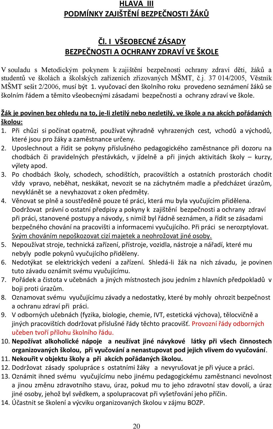 MŠMT, č.j. 37 014/2005, Věstník MŠMT sešit 2/2006, musí být 1.