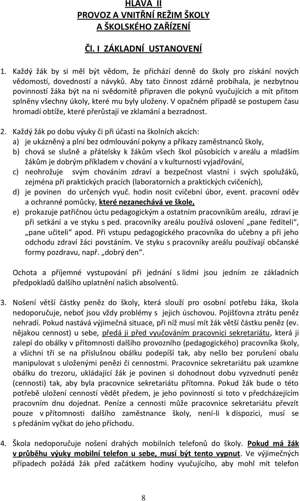 V opačném případě se postupem času hromadí obtíže, které přerůstají ve zklamání a bezradnost. 2.