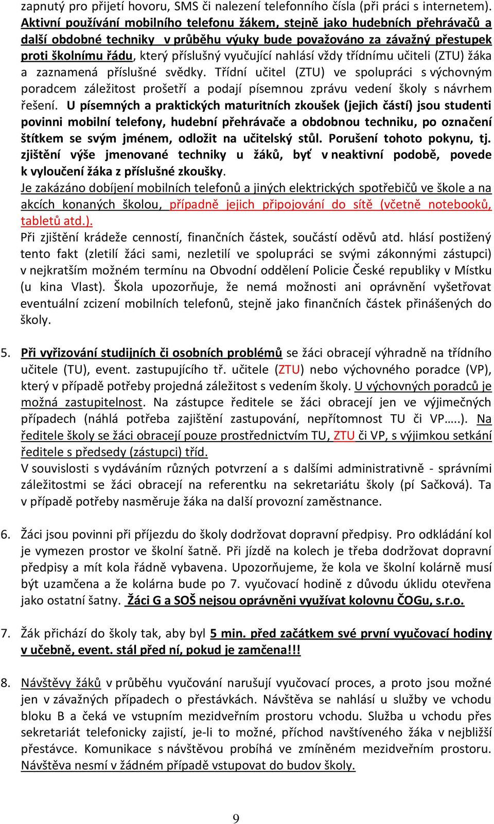 vyučující nahlásí vždy třídnímu učiteli (ZTU) žáka a zaznamená příslušné svědky.