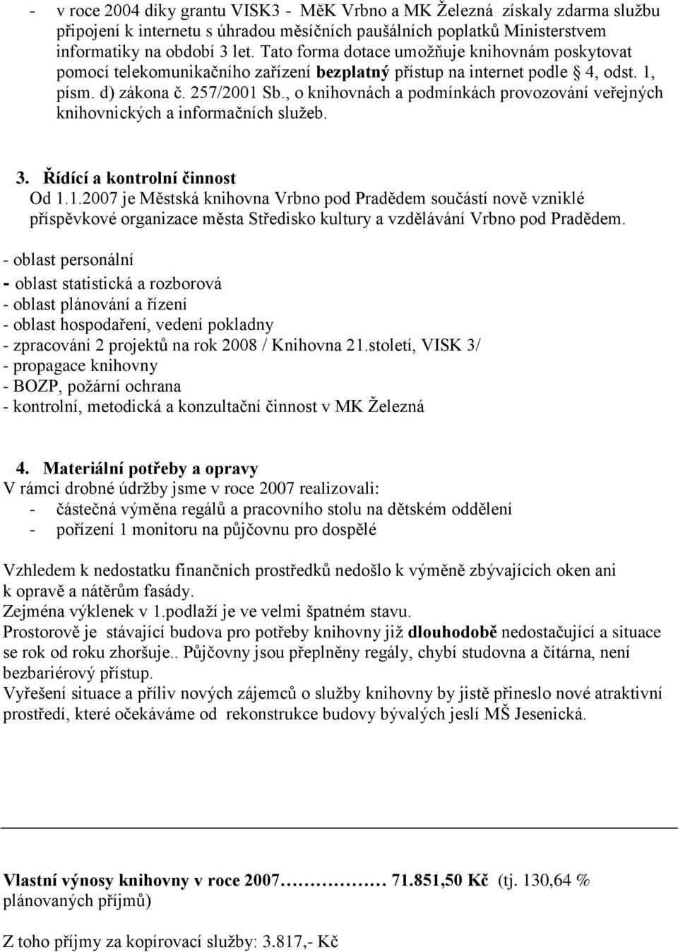 , o knihovnách a podmínkách provozování veřejných knihovnických a informačních sluţeb. 3. Řídící a kontrolní činnost Od 1.