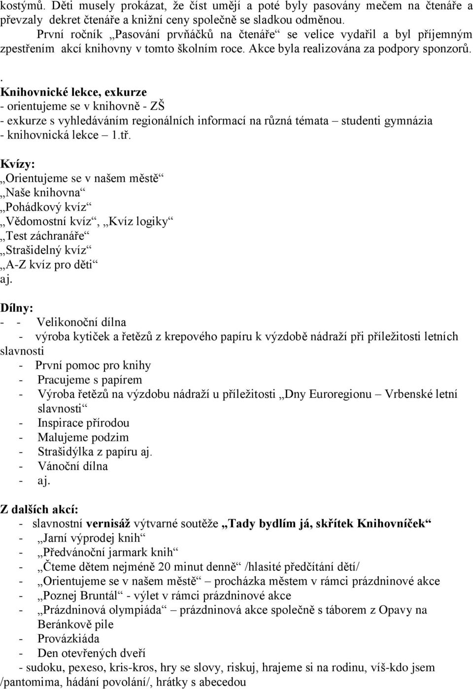 . Knihovnické lekce, exkurze - orientujeme se v knihovně - ZŠ - exkurze s vyhledáváním regionálních informací na různá témata studenti gymnázia - knihovnická lekce 1.tř.