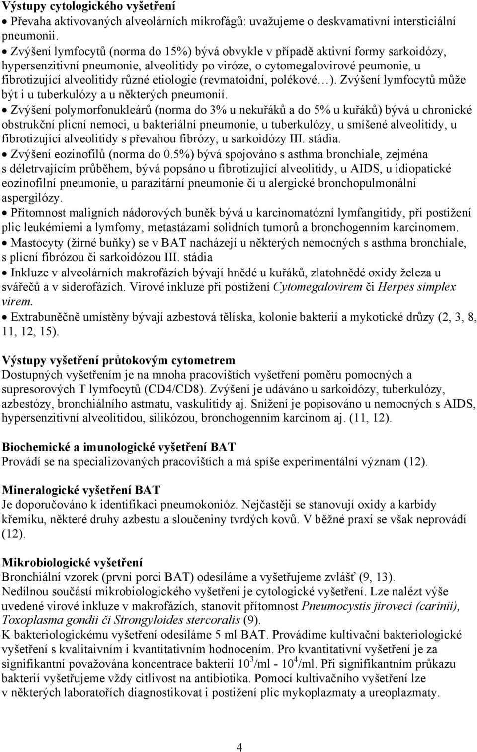 etiologie (revmatoidní, polékové ). Zvýšení lymfocytů může být i u tuberkulózy a u některých pneumonií.
