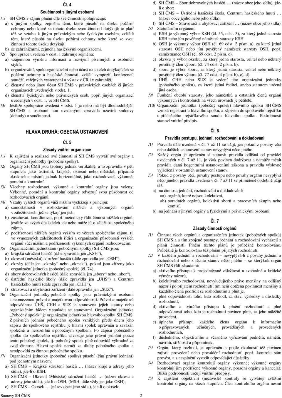 zahraničními, zejména hasičskými organizacemi. /2/ Spolupráce uvedená v odst.