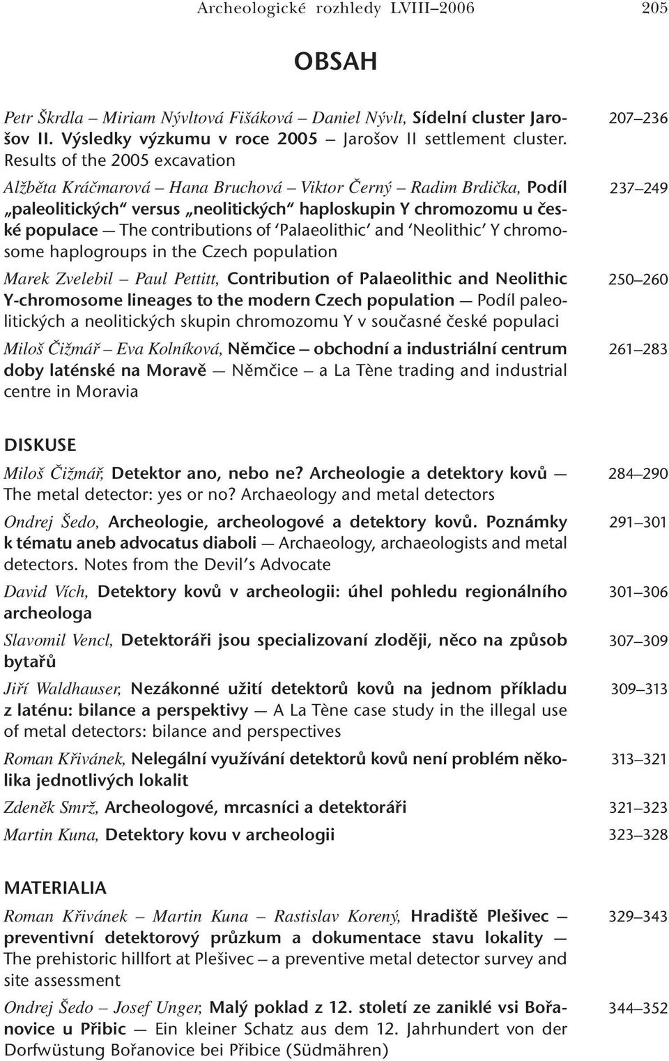 Palaeolithic and Neolithic Y chromosome haplogroups in the Czech population Marek Zvelebil Paul Pettitt, Contribution of Palaeolithic and Neolithic Y-chromosome lineages to the modern Czech