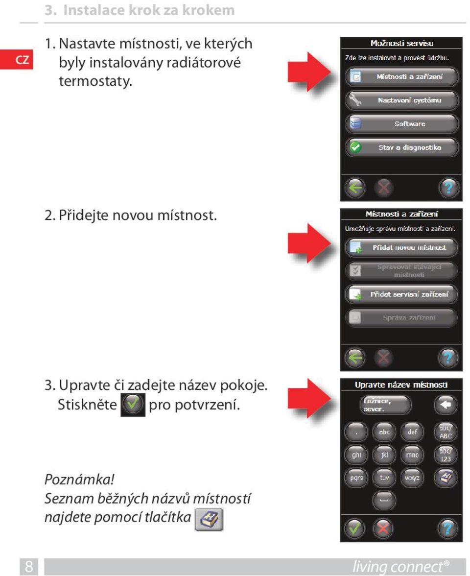 termostaty. 2. Přidejte novou místnost. 3.