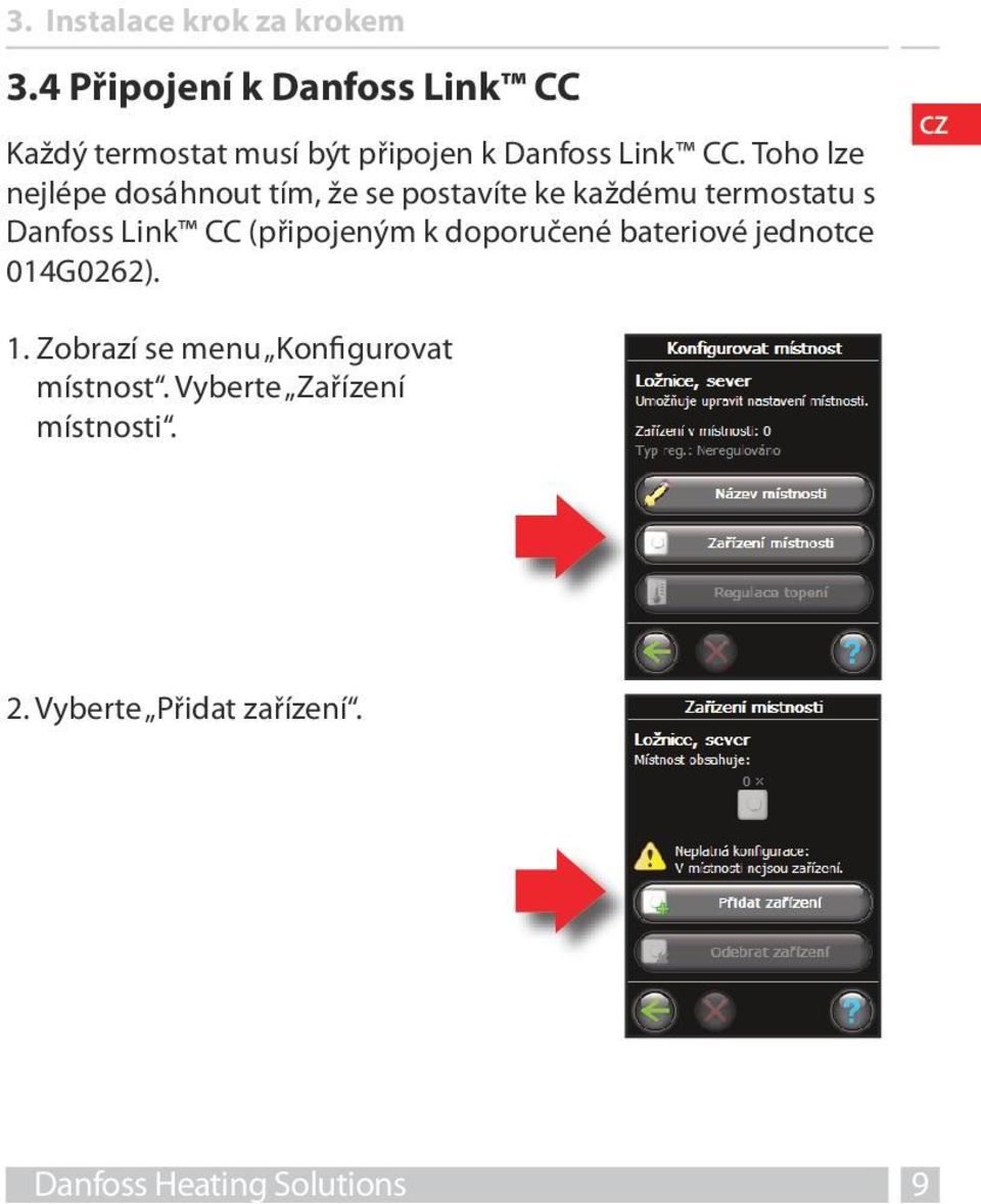 Toho lze nejlépe dosáhnout tím, že se postavíte ke každému termostatu s Danfoss Link CC