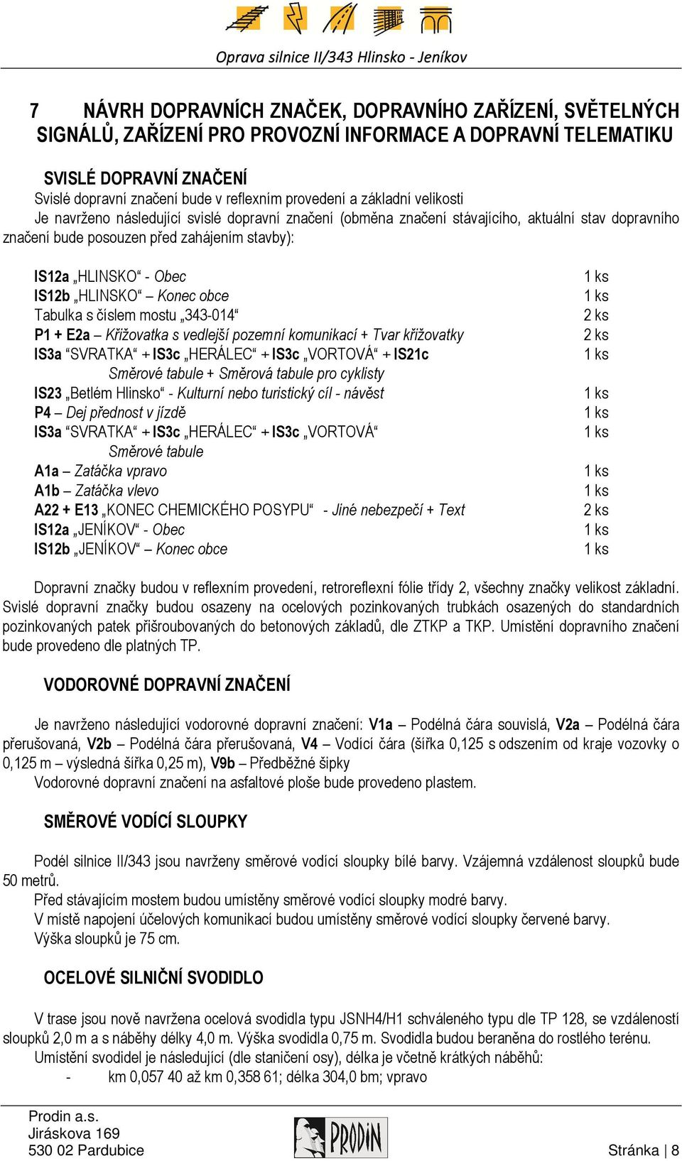 HLINSKO Konec obce Tabulka s číslem mostu 343-014 P1 + E2a Křižovatka s vedlejší pozemní komunikací + Tvar křižovatky IS3a SVRATKA + IS3c HERÁLEC + IS3c VORTOVÁ + IS21c Směrové tabule + Směrová