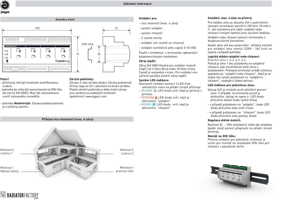 ístnost 2 Ložnice 1 Rozměry (mm) 160 61 91 DIN-lišta Příklad více místností (max. 4 zóny) 35 Záruční podmínky: Záruka: 2 roky od data dodání.