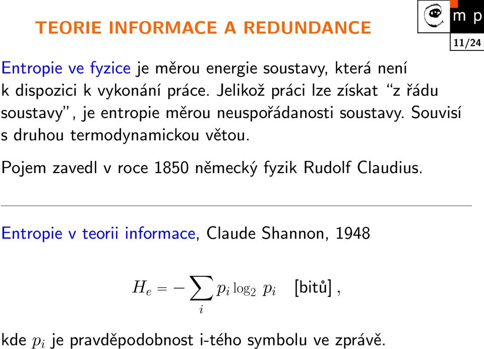 Souvisí s druhou termodynamickou větou. Pojem zavedl v roce 1850 německý fyzik Rudolf Claudius.