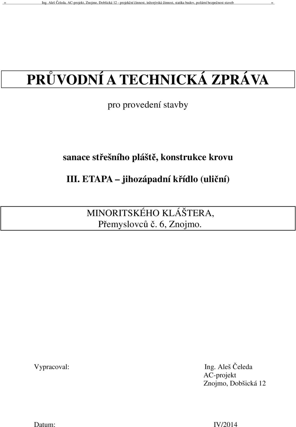 ETAPA jihozápadní křídlo (uliční) MINORITSKÉHO KLÁŠTERA,