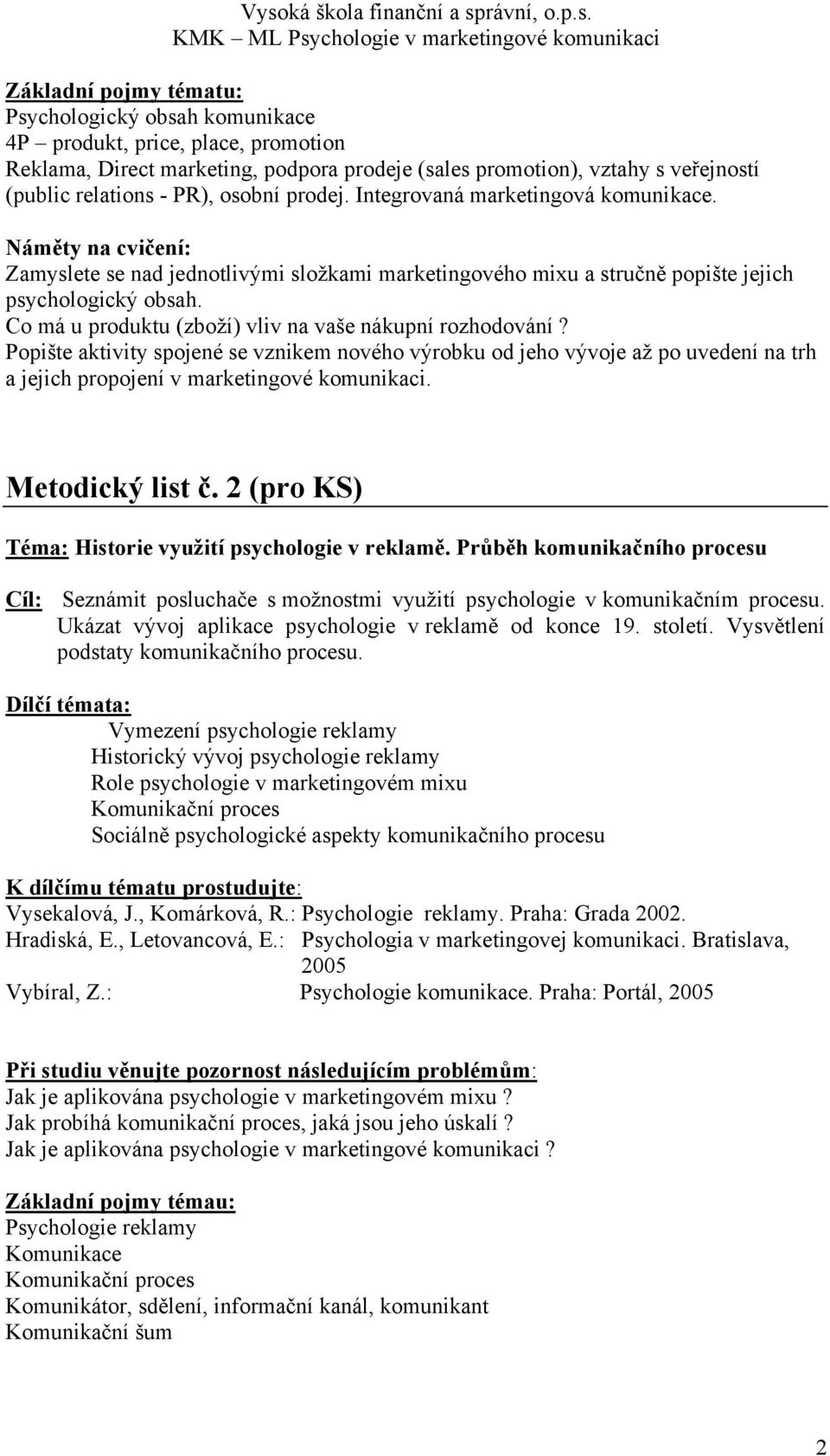 Popište aktivity spojené se vznikem nového výrobku od jeho vývoje až po uvedení na trh a jejich propojení v marketingové komunikaci. Metodický list č.