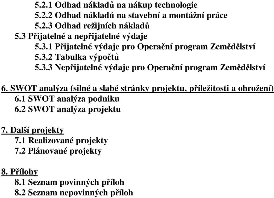 SWOT analýza (silné a slabé stránky projektu, příležitosti a ohrožení) 6.1 SWOT analýza podniku 6.2 SWOT analýza projektu 7.