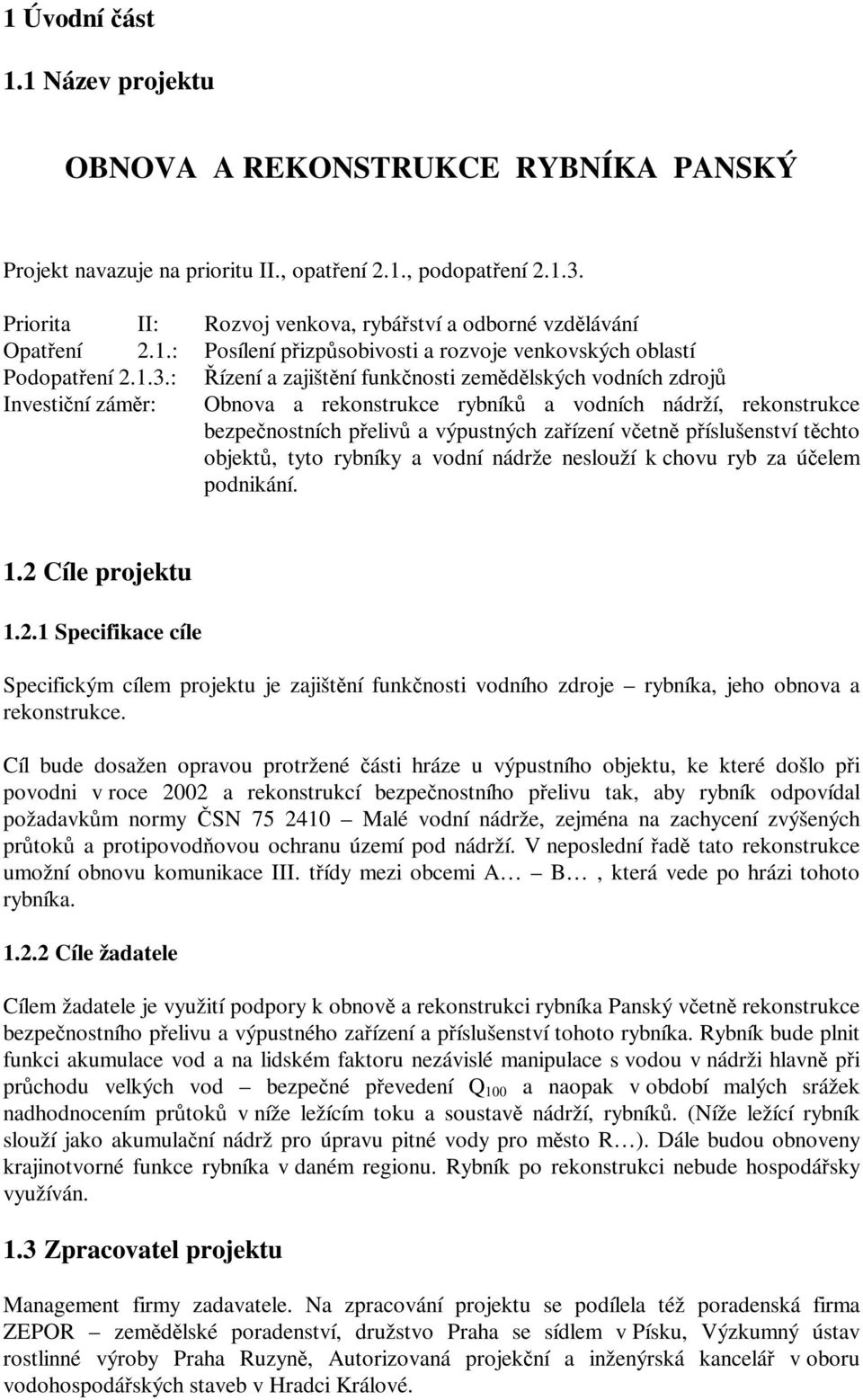 : Řízení a zajištění funkčnosti zemědělských vodních zdrojů Investiční záměr: Obnova a rekonstrukce rybníků a vodních nádrží, rekonstrukce bezpečnostních přelivů a výpustných zařízení včetně