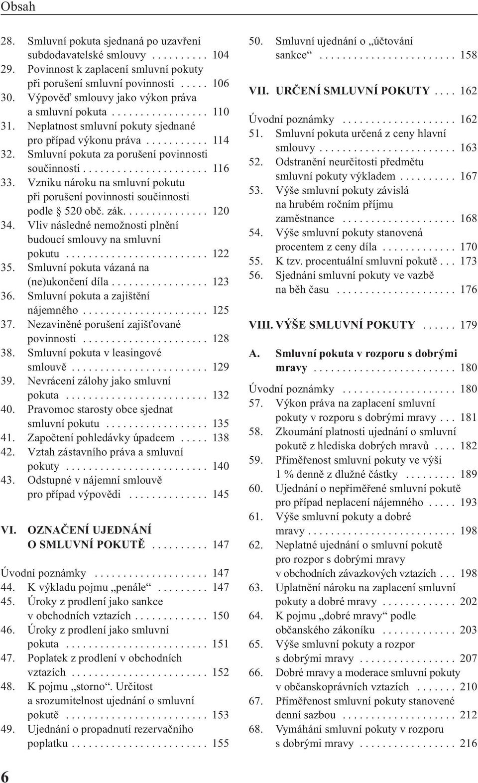 Smluvní pokuta za porušení povinnosti součinnosti...................... 116 33. Vzniku nároku na smluvní pokutu při porušení povinnosti součinnosti podle 520 obč. zák............... 120 34.