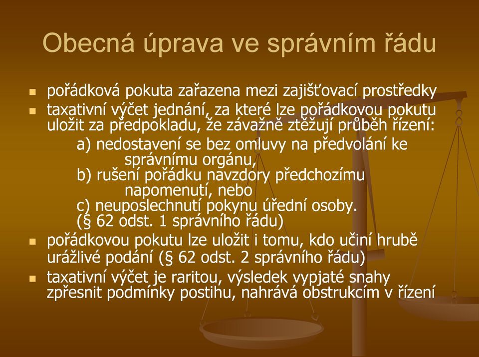 předchozímu napomenutí, nebo c) neuposlechnutí pokynu úřední osoby. ( 62 odst.