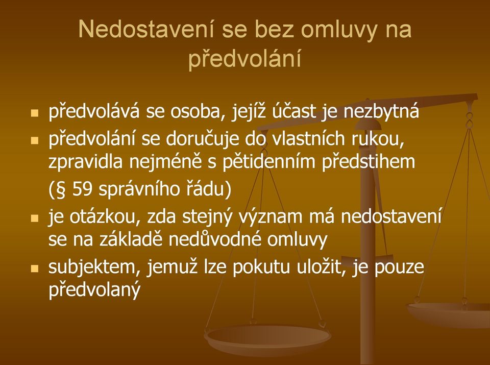 pětidenním předstihem ( 59 správního řádu) je otázkou, zda stejný význam má