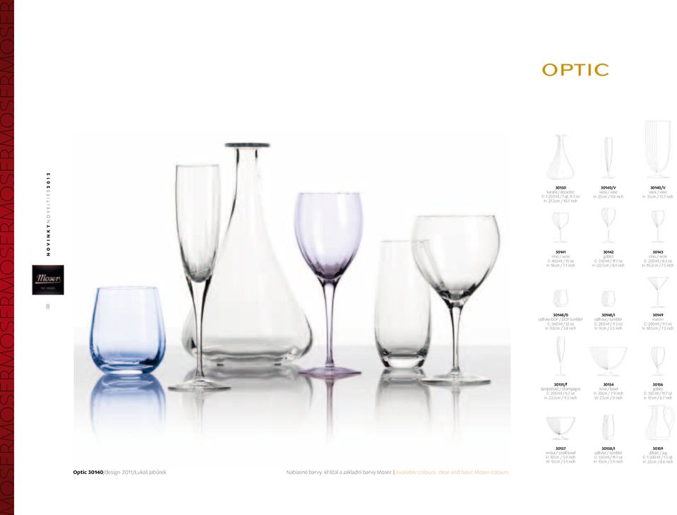1 inch 30148/0 odlivka DOF / DOF tumbler C: 360 ml / 12 oz H: 9,8 cm / 3.8 inch 30151/f šampaňské / champagne C: 200 ml / 6.7 oz H: 23,5 cm / 9.2 inch 30157 miska / small bowl H: 10 cm / 3.
