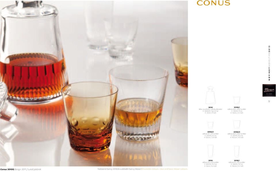 3 oz H: 8,6 cm / 3.4 inch 30108/O odlivka DOF / DOF tumbler C: 370 ml / 12.3 oz H: 10,5 cm / 4.