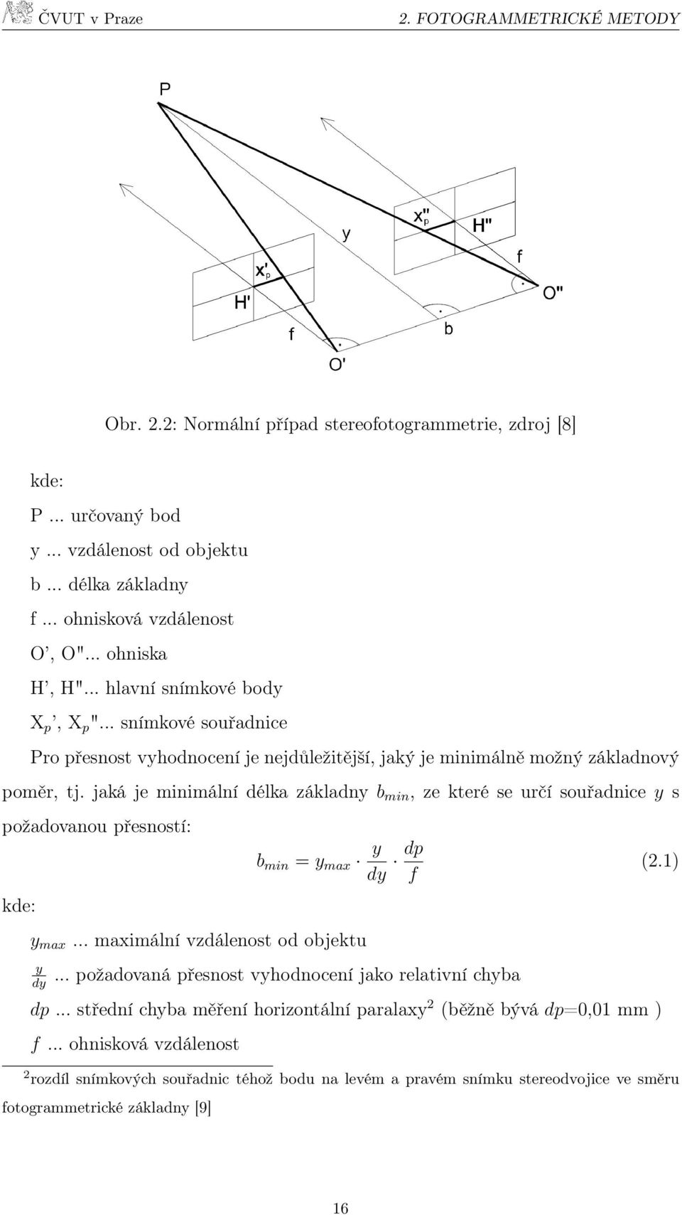 jaká je minimální délka základny b min, ze které se určí souřadnice y s požadovanou přesností: kde: b min = y max y max... maximální vzdálenost od objektu y dy y dy dp f.
