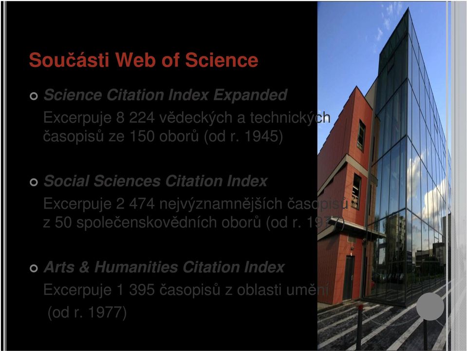 1945) Social Sciences Citation Index Excerpuje 2 474 nejvýznamnějších časopisů z 50