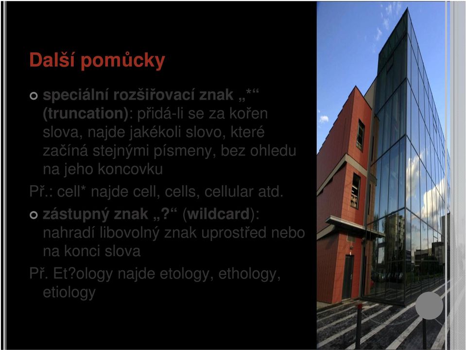 koncovku Př.: cell* najde cell, cells, cellular atd. zástupný znak?