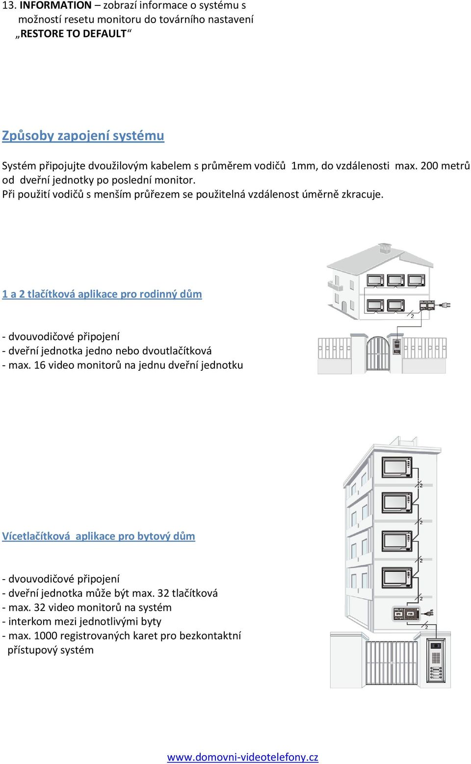 1 a 2 tlačítková aplikace pro rodinný dům - dvouvodičové připojení - dveřní jednotka jedno nebo dvoutlačítková - max.