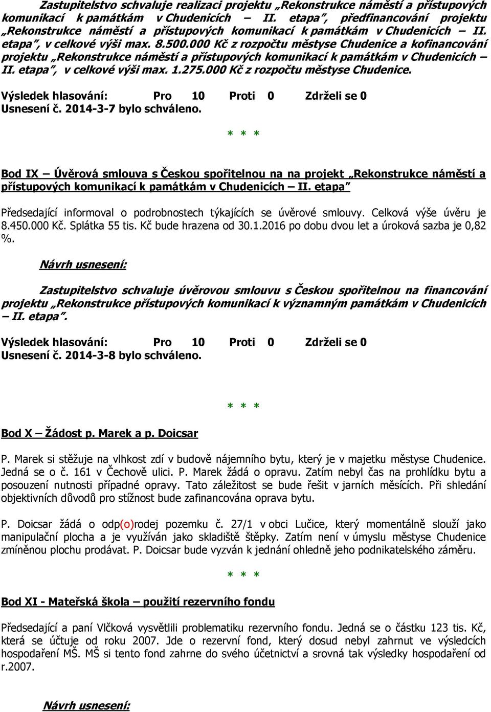 000 Kč z rozpočtu městyse Chudenice a kofinancování projektu Rekonstrukce náměstí a přístupových komunikací k památkám v Chudenicích II. etapa, v celkové výši max. 1.275.