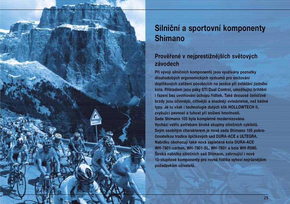 Také dvouosé čelis ové brzdy jsou účinnější, citlivější a snadněji ovladatelné, než běžné typy. Je tu však i technologie dutých klik HOLLOWTECH II, zvyšující pevnost a tuhost při snížení hmotnosti.