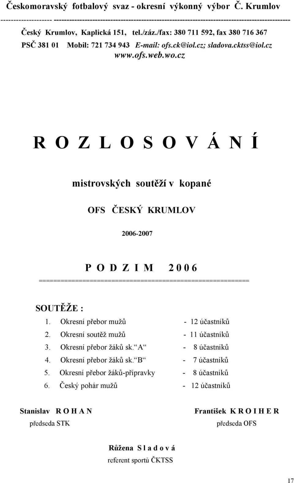 /fax: 380 711 592, fax 380 716 367 PSČ 381 01 Mobil: 721 734 943 E-mail: ofs.ck@iol.cz; sladova.cktss@iol.cz www.ofs.web.wo.