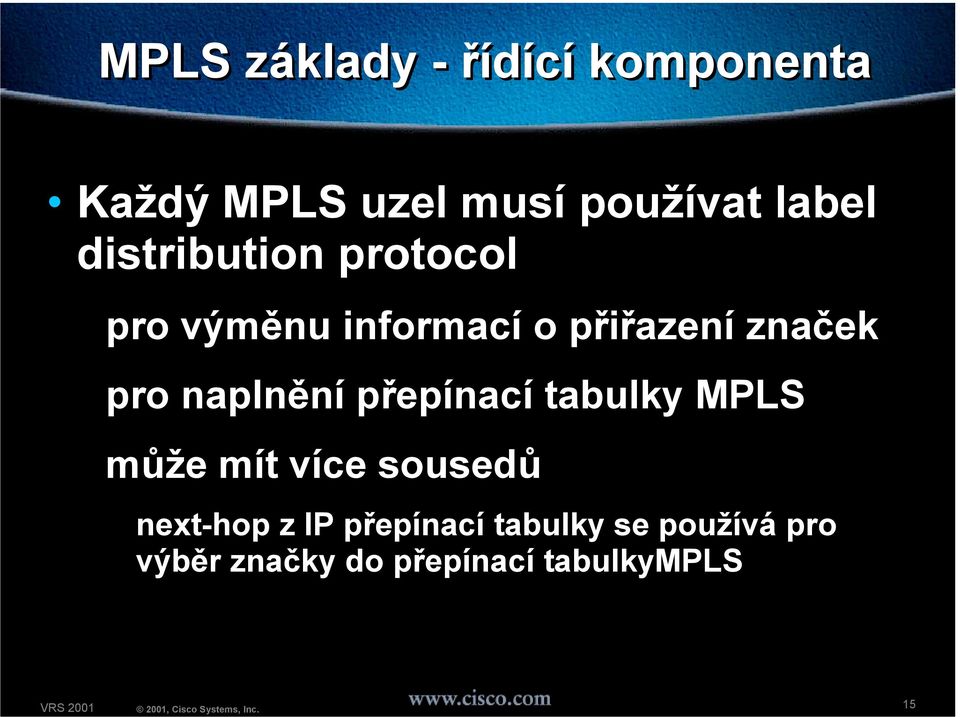 naplnění přepínací tabulky MPLS může mít více sousedů next-hop z IP