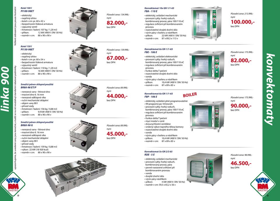 60 x 54 v bezpečnostní tlaková armatura výpustný ventil hmotnost / balení: 110 kg / 1,20 m3 příkon: 16 kw (400 V /3N/ 50 Hz) Smažící pánev sklopná použitá BR80-98 ET/P nerezová vana - litinové dno