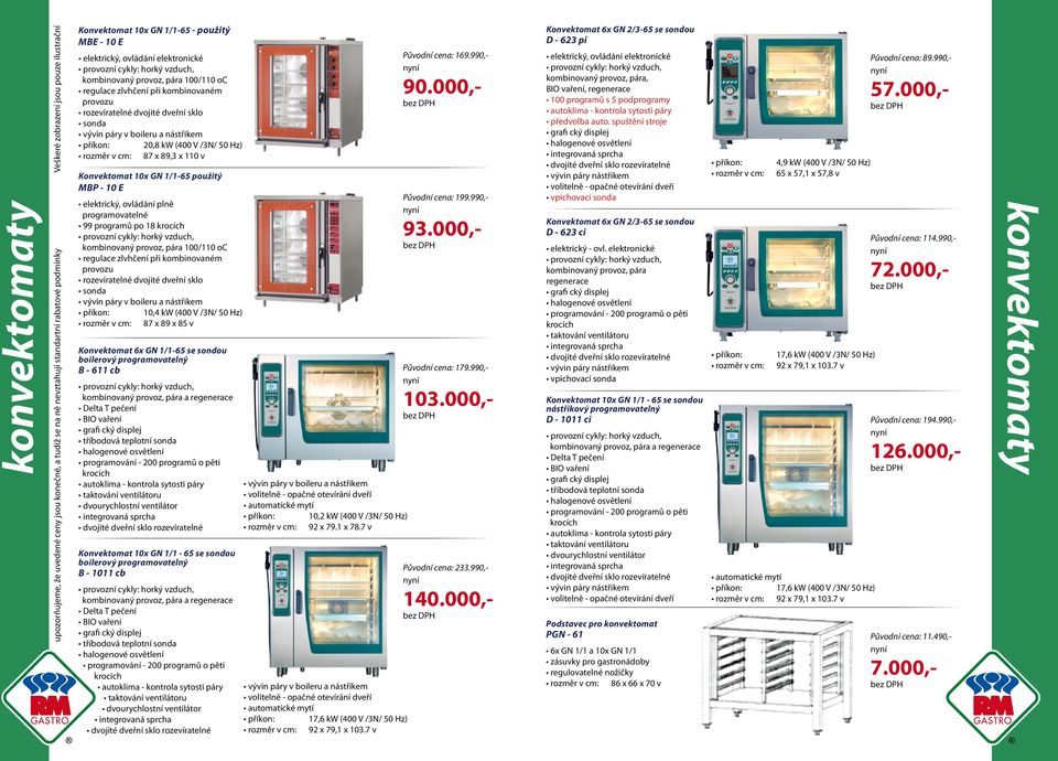 85 v Konvektomat 6x GN 1/1-65 se sondou boilerový programovatelný B - 611 cb kombinovaný provoz, pára a regenerace Delta T pečení BIO vaření tříbodová teplotní sonda Konvektomat 10x GN 1/1-65 se