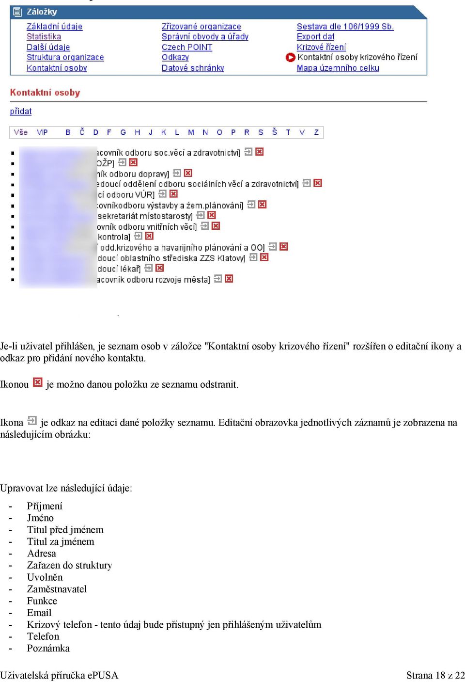 Editační obrazovka jednotlivých záznamů je zobrazena na následujícím obrázku: Upravovat lze následující údaje: - Příjmení - Jméno - Titul před jménem -