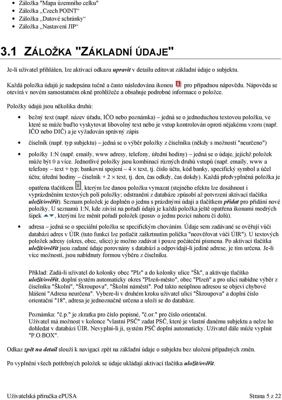 Každá položka údajů je nadepsána tučně a často následována ikonou pro případnou nápovědu. Nápověda se otevírá v novém samostatném okně prohlížeče a obsahuje podrobné informace o položce.