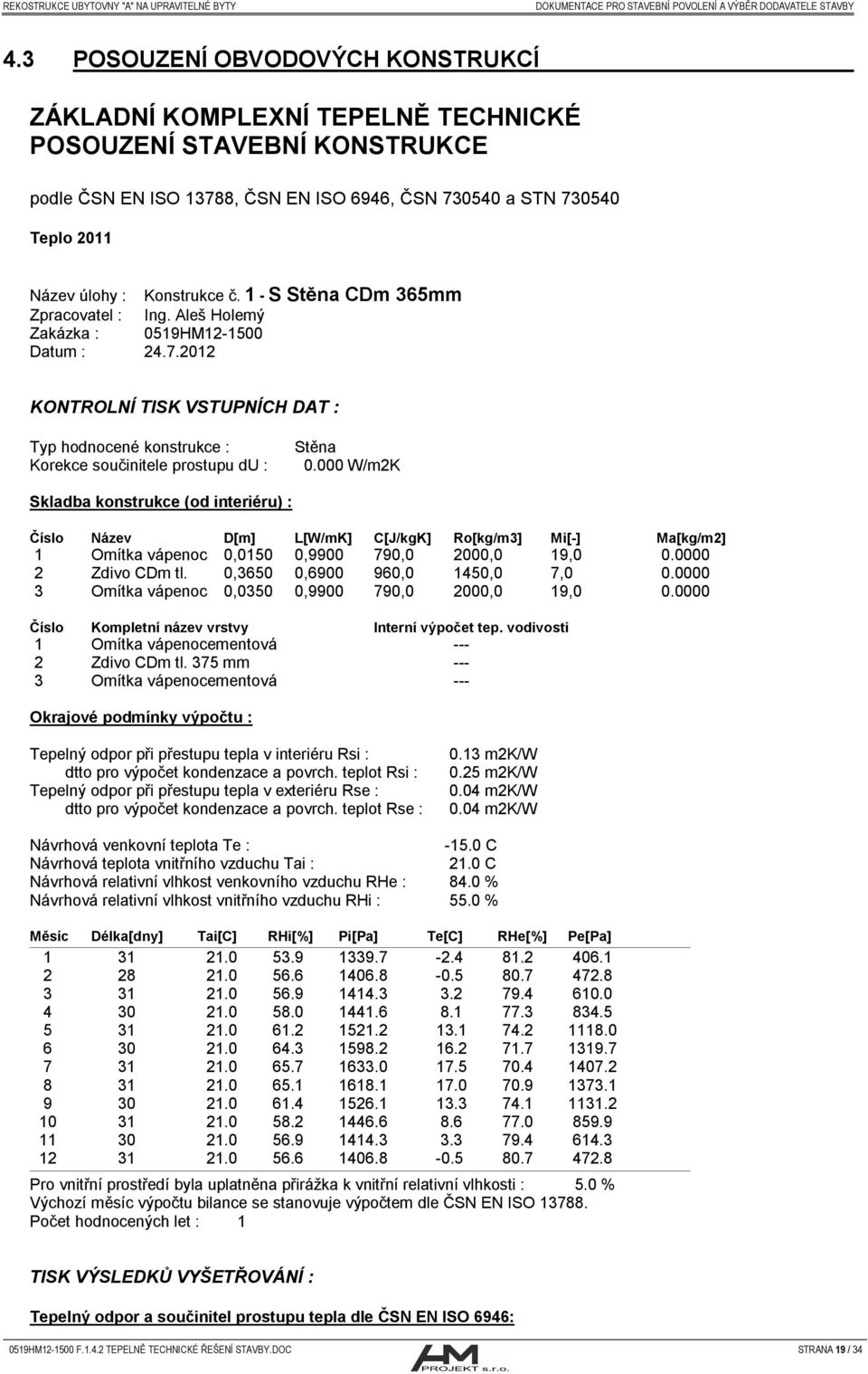 2012 KONTROLNÍ TISK VSTUPNÍCH DAT : Typ hodnocené konstrukce : Korekce součinitele prostupu du : Stěna 0.