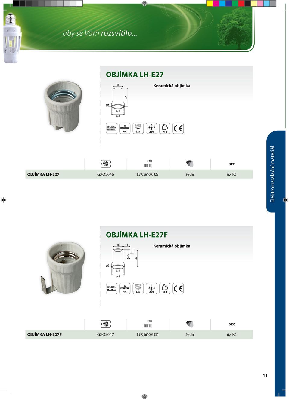 OBJÍMKA LH-E27 GXOS046 8592661003329 šedá 6,- Kč OBJÍMKA