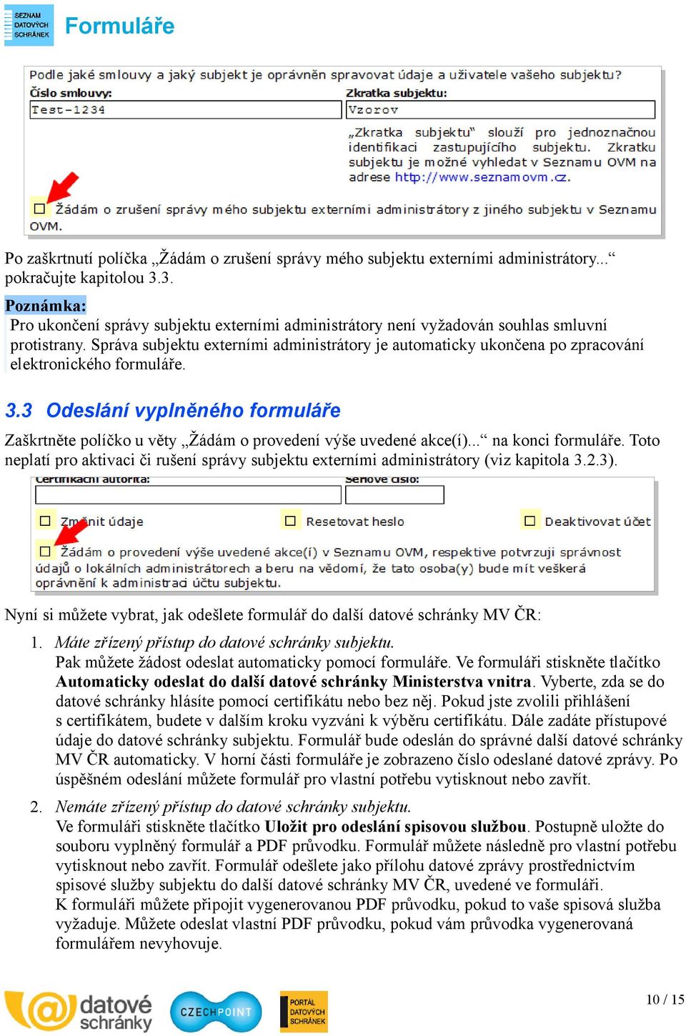 Správa subjektu externími administrátory je automaticky ukončena po zpracování elektronického formuláře. 3.