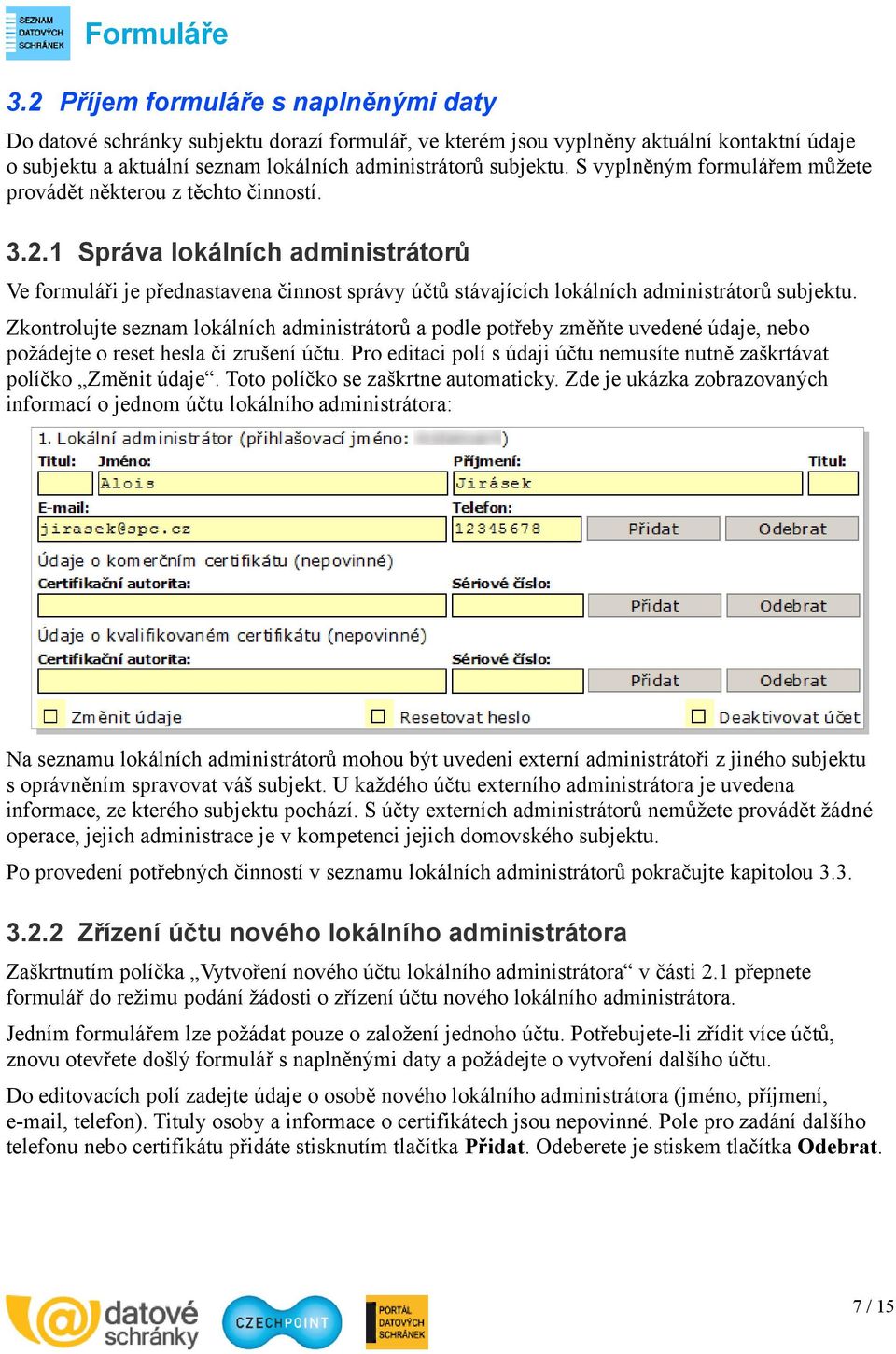 1 Správa lokálních administrátorů Ve formuláři je přednastavena činnost správy účtů stávajících lokálních administrátorů subjektu.