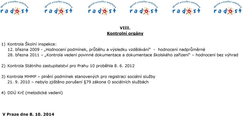 března 2011 Kontrola vedení povinné dokumentace a dokumentace školského zařízení hodnocení bez výhrad 2) Kontrola Státního