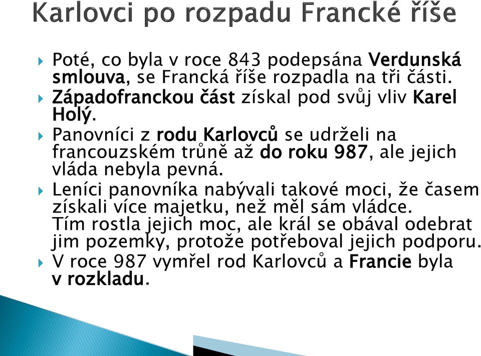 Panovníci z rodu Karlovců se udrželi na francouzském trůně až do roku 987, ale jejich vláda nebyla pevná.