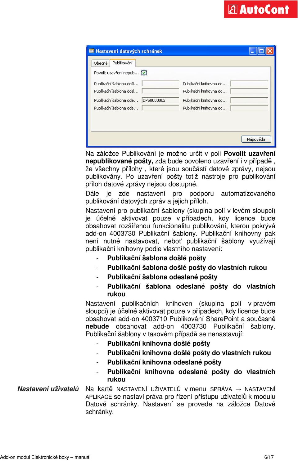 Nastavení pro publikační šablony (skupina polí v levém sloupci) je účelné aktivovat pouze v případech, kdy licence bude obsahovat rozšířenou funkcionalitu publikování, kterou pokrývá add-on 4003730