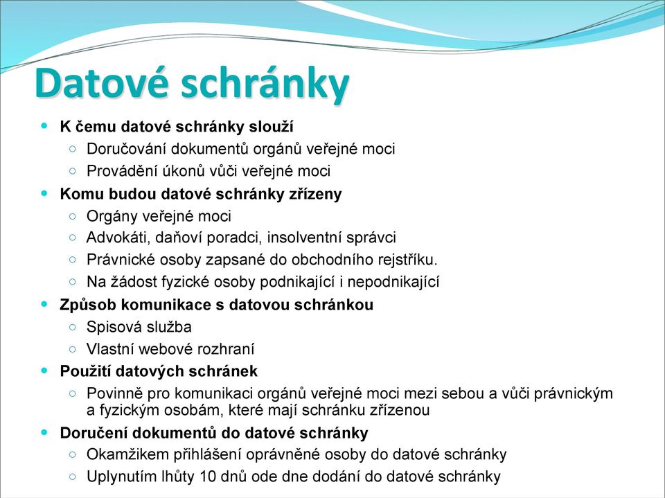 o Na žádost fyzické osoby podnikající i nepodnikající Způsob komunikace s datovou schránkou o Spisová služba o Vlastní webové rozhraní Použití datových schránek o Povinně pro