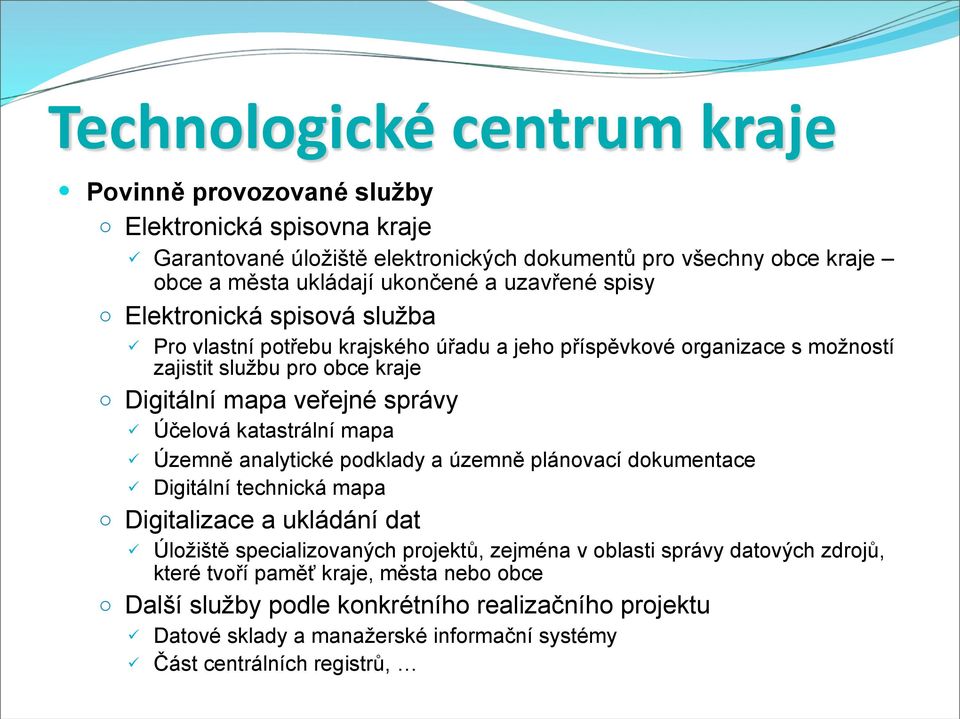 Účelová katastrální mapa Územně analytické podklady a územně plánovací dokumentace Digitální technická mapa o Digitalizace a ukládání dat Úložiště specializovaných projektů, zejména v