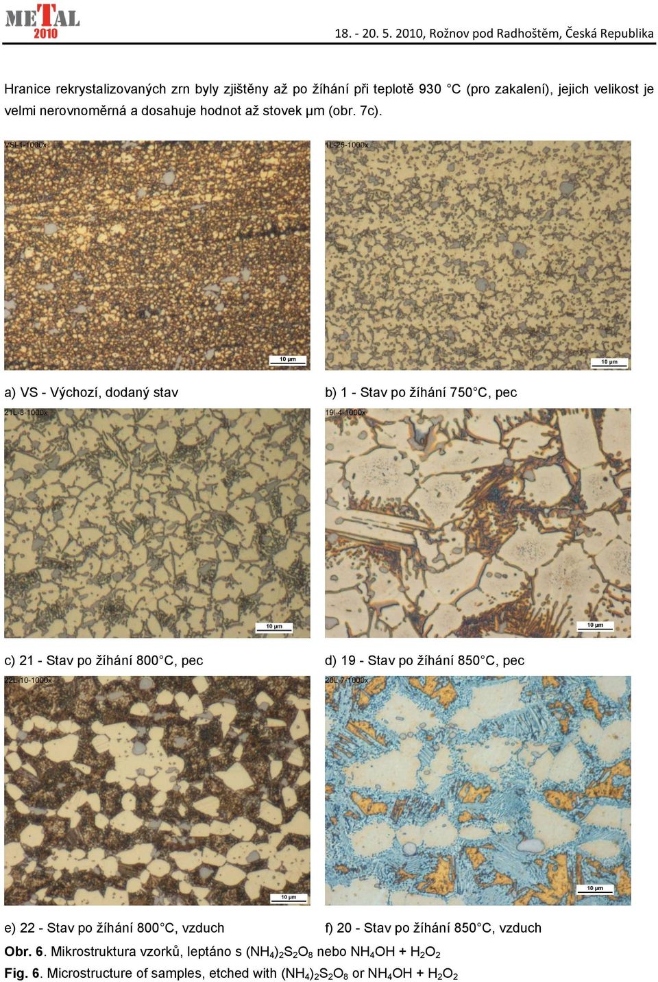 a) VS - Výchozí, dodaný stav b) 1 - Stav po žíhání 750 C, pec c) 21 - Stav po žíhání 800 C, pec d) 19 - Stav po žíhání 850 C, pec e) 22