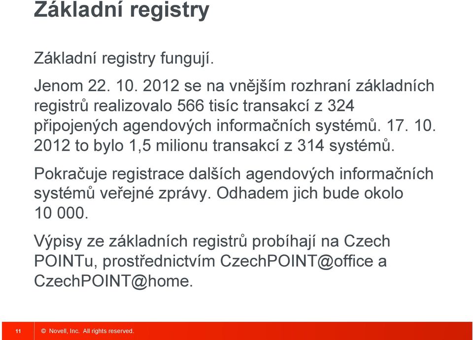 informačních systémů. 17. 10. 2012 to bylo 1,5 milionu transakcí z 314 systémů.