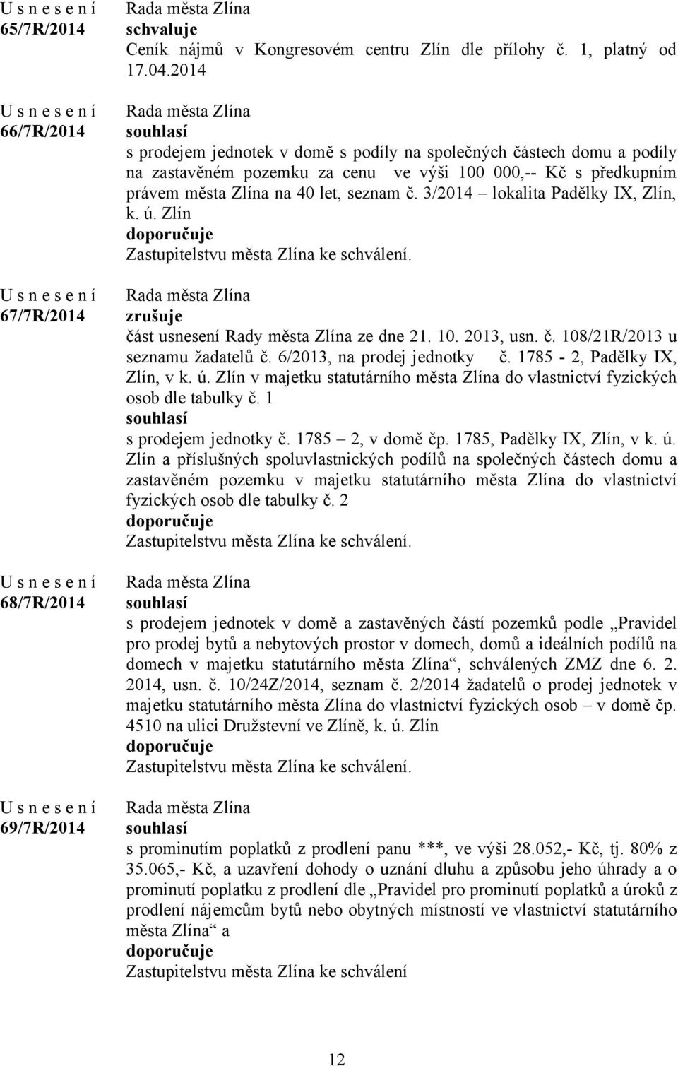 3/2014 lokalita Padělky IX, Zlín, k. ú. Zlín Zastupitelstvu města Zlína ke schválení. zrušuje část usnesení Rady města Zlína ze dne 21. 10. 2013, usn. č. 108/21R/2013 u seznamu žadatelů č.